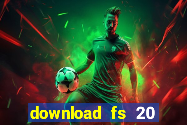 download fs 20 dinheiro infinito